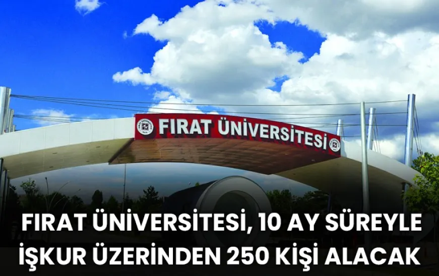 Manşet: Fırat Üniversitesi, 10 Ay Süreyle İŞKUR Üzerinden 250 Kişi Alacak
